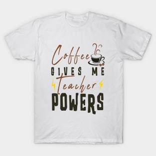 Coffee Gives Me Teacher Powers T-Shirt